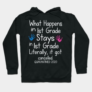 What Happens In 1st Grade Stays In 1st Grade Literally It Got Cancelled Quarantined 2020 Senior Hoodie